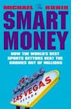 The Smart Money: How the World’s Best Bettors Beat the Bookies Out of Millions