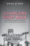 Gamblers Fight Back: A Professional Gambler’s Journey of How to Survive and Thrive in the Casino