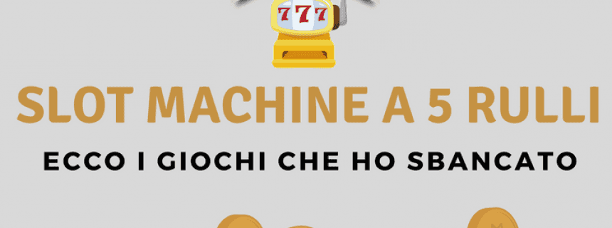 Giochi Gratis e Slot Machine a 5 rulli per giocare online