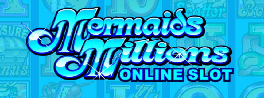 Mermaids Millions Slot Online