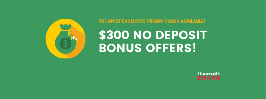 $300 No Deposit Bonus Offers
