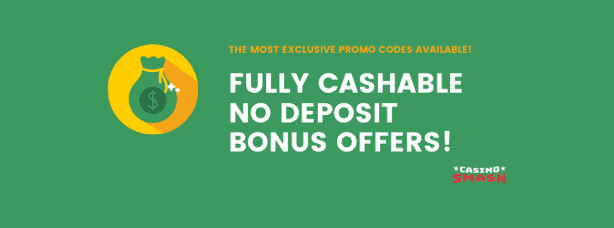 Fully Cashable No Deposit Bonus Offers