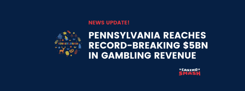 Pennsylvania reaches record-breaking $5bn in gambling revenue