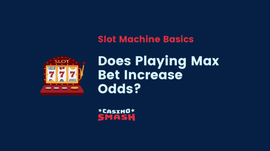 Does Playing Max Bet Increase Your Chances to Win at Slots?